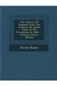 The History of England from the Invasion of Julius Cesar to the Revolution in 1668... - Primary Source Edition