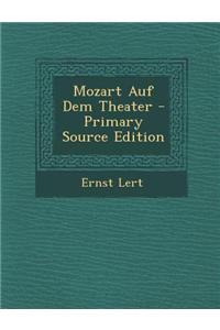 Mozart Auf Dem Theater - Primary Source Edition