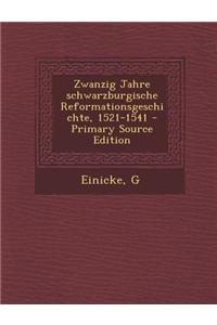 Zwanzig Jahre Schwarzburgische Reformationsgeschichte, 1521-1541 - Primary Source Edition