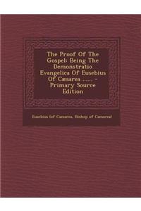 The Proof of the Gospel: Being the Demonstratio Evangelica of Eusebius of Caesarea ......