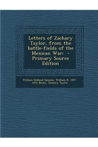Letters of Zachary Taylor, from the Battle-Fields of the Mexican War;