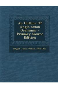 An Outline of Anglo-Saxon Grammar