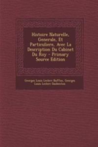 Histoire Naturelle, Generale, Et Particuliere, Avec La Description Du Cabinet Du Roy - Primary Source Edition