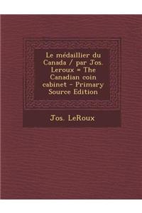 Le médaillier du Canada / par Jos. Leroux = The Canadian coin cabinet