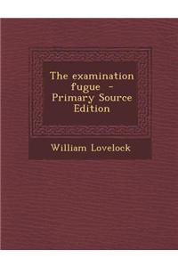 The Examination Fugue - Primary Source Edition
