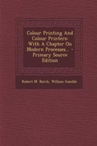 Colour Printing and Colour Printers: With a Chapter on Modern Processes...