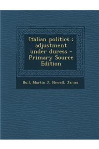 Italian Politics: Adjustment Under Duress