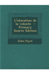 L'Education de La Volonte - Primary Source Edition