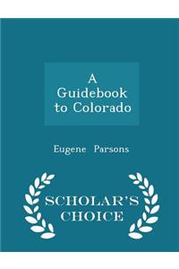 A Guidebook to Colorado - Scholar's Choice Edition