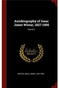 Autobiography of Isaac Jones Wistar, 1827-1905; Volume 2