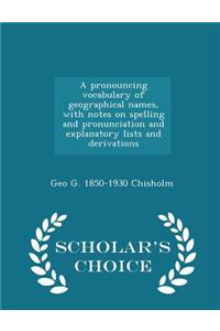 A Pronouncing Vocabulary of Geographical Names, with Notes on Spelling and Pronunciation and Explanatory Lists and Derivations - Scholar's Choice Edition