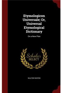 Etymologicon Universale; Or, Universal Etymological Dictionary