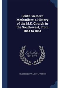 South-western Methodism; a History of the M.E. Church in the South-west, From 1844 to 1864