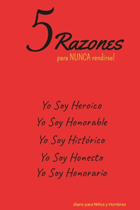 5 Razones para NUNCA rendirse! Yo Soy Heroico, Yo Soy Honorable, Yo Soy Histórico, Yo Soy Honesto, Yo Soy Honorario