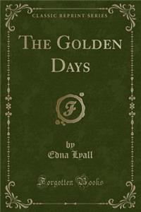 The Golden Days (Classic Reprint)