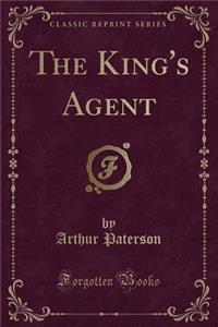 The King's Agent (Classic Reprint)