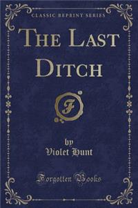 The Last Ditch (Classic Reprint)