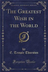 The Greatest Wish in the World (Classic Reprint)