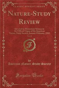 Nature-Study Review, Vol. 18: Devoted to Elementary Science in the Official Organ of the American Nature-Study Society, January-February, 1922 (Classic Reprint)