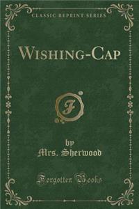 Wishing-Cap (Classic Reprint)