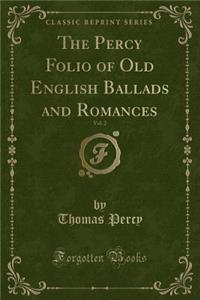 The Percy Folio of Old English Ballads and Romances, Vol. 2 (Classic Reprint)