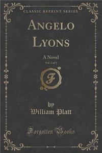 Angelo Lyons, Vol. 2 of 3: A Novel (Classic Reprint)