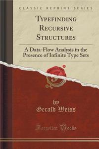 Typefinding Recursive Structures: A Data-Flow Analysis in the Presence of Infinite Type Sets (Classic Reprint)
