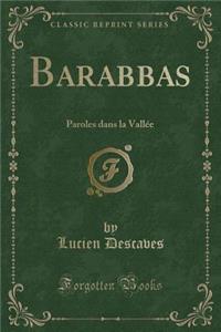 Barabbas: Paroles Dans La Vallee (Classic Reprint)