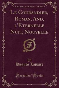 Le Courandier, Roman, And, l'Eternelle Nuit, Nouvelle (Classic Reprint)