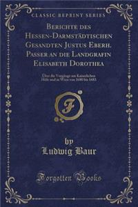 Berichte Des Hessen-Darmstädtischen Gesandten Justus Eberh. Passer an Die Landgrafin Elisabeth Dorothea