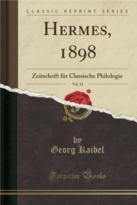 Hermes, 1898, Vol. 33: Zeitschrift Fï¿½r Classische Philologie (Classic Reprint)