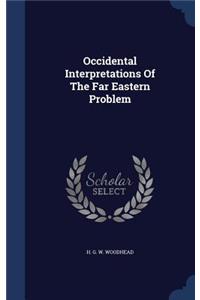 Occidental Interpretations Of The Far Eastern Problem