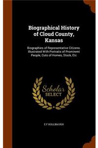 Biographical History of Cloud County, Kansas: Biographies of Representative Citizens. Illustrated With Portraits of Prominent People, Cuts of Homes, Stock, Etc