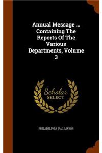 Annual Message ... Containing the Reports of the Various Departments, Volume 3