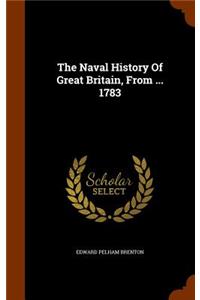 The Naval History Of Great Britain, From ... 1783