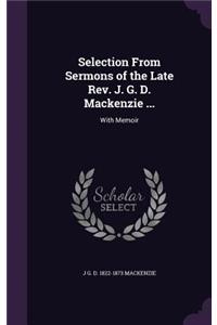 Selection From Sermons of the Late Rev. J. G. D. Mackenzie ...