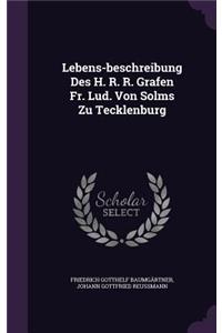 Lebens-beschreibung Des H. R. R. Grafen Fr. Lud. Von Solms Zu Tecklenburg