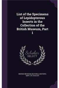 List of the Specimens of Lepidopterous Insects in the Collection of the British Museum, Part 1