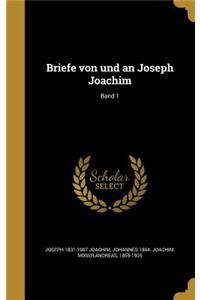 Briefe von und an Joseph Joachim; Band 1