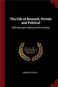 The Life of Bismark, Private and Political