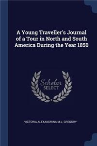 A Young Traveller's Journal of a Tour in North and South America During the Year 1850