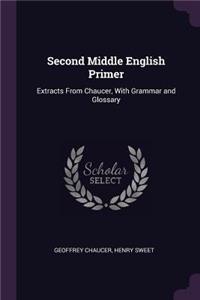 Second Middle English Primer: Extracts From Chaucer, With Grammar and Glossary