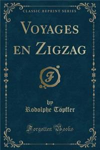 Voyages En Zigzag (Classic Reprint)