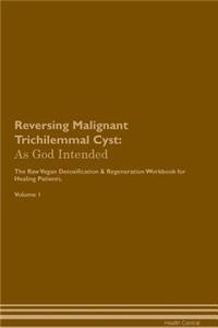 Reversing Malignant Trichilemmal Cyst: As God Intended the Raw Vegan Plant-Based Detoxification & Regeneration Workbook for Healing Patients. Volume 1