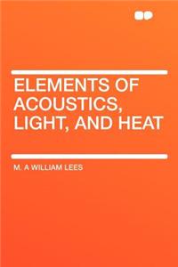 Elements of Acoustics, Light, and Heat