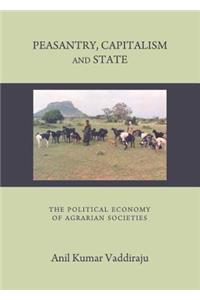 Peasantry, Capitalism and State: The Political Economy of Agrarian Societies