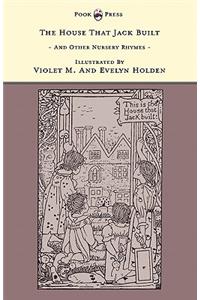 House That Jack Built And Other Nursery Rhymes - Illustrated by Violet M. & Evelyn Holden (The Banbury Cross Series)