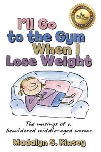 I'll Go to the Gym When I Lose Weight