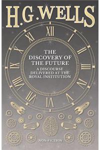 The Discovery of the Future - A Discourse Delivered at the Royal Institution