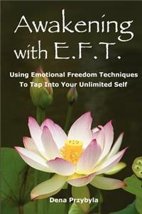 Awakening with EFT (Emotional Freedom Techniques): Using Emotional Freedom Techniques to Tap Into Your Unlimited Self